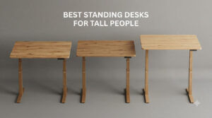 best standing desks for tall people