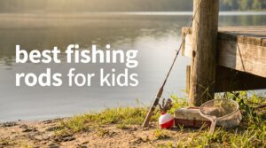 best fishing rods for kids