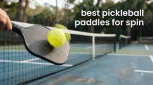 best pickleball paddles for spin