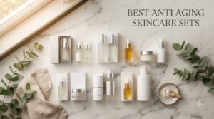 best anti aging skincare sets