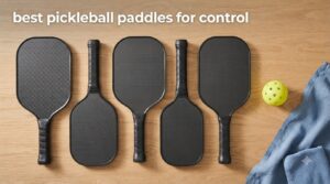 best pickleball paddles for control