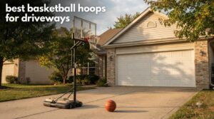 best basketball hoops for driveways