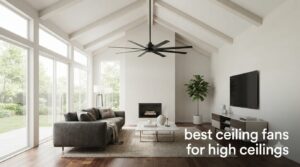 best ceiling fans for high ceilings