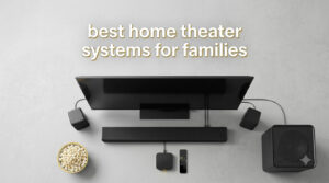 best home theater systems for families