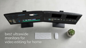 best ultrawide monitors for video editing for home