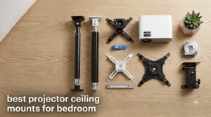 best projector ceiling mounts for bedroom