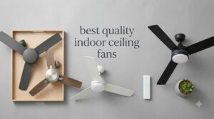 best quality indoor ceiling fans