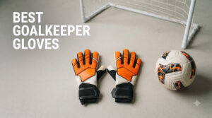 best goalkeeper gloves