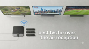 best tvs for over the air reception