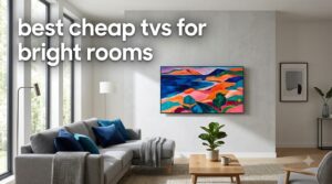 best cheap tvs for bright rooms