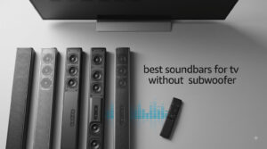 best soundbars for tv without subwoofer