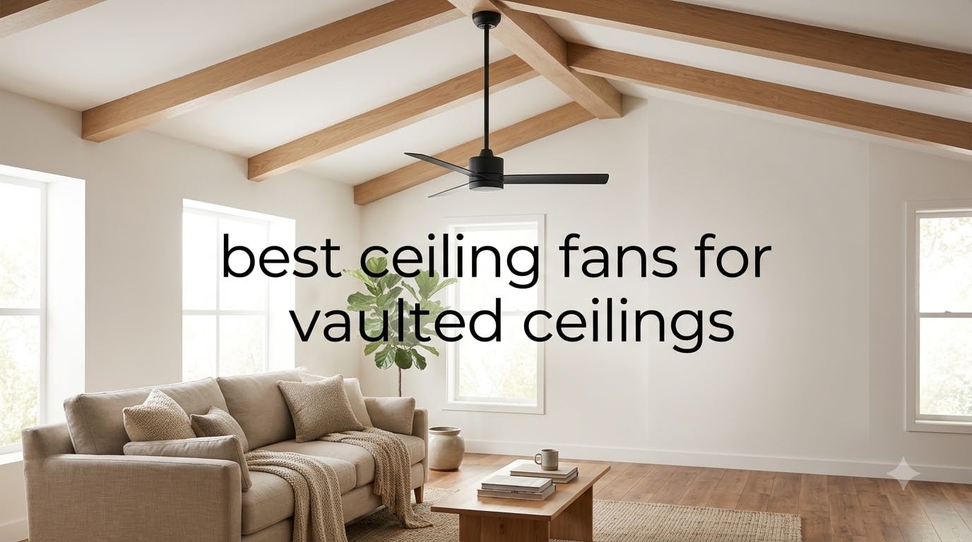 best ceiling fans for vaulted ceilings