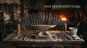 best blacksmith tongs
