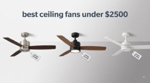 best ceiling fans under $2500