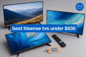 best hisense tvs under $600