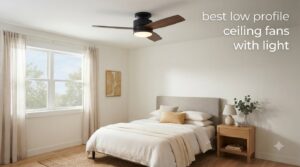 best low profile ceiling fans with light