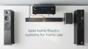 best home theatre systems for home use