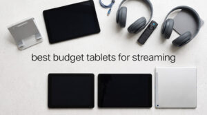 best budget tablets for streaming
