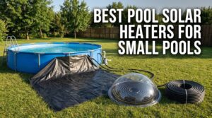 best pool solar heaters for small pools