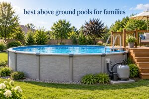 best above ground pools for families