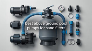 best above ground pool pumps for sand filters