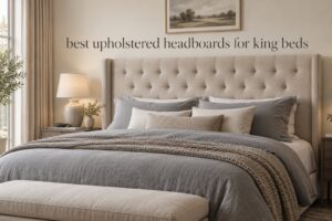 best upholstered headboards for king beds