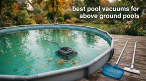 best pool vacuums for above ground pools