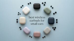 best wireless earbuds for small ears